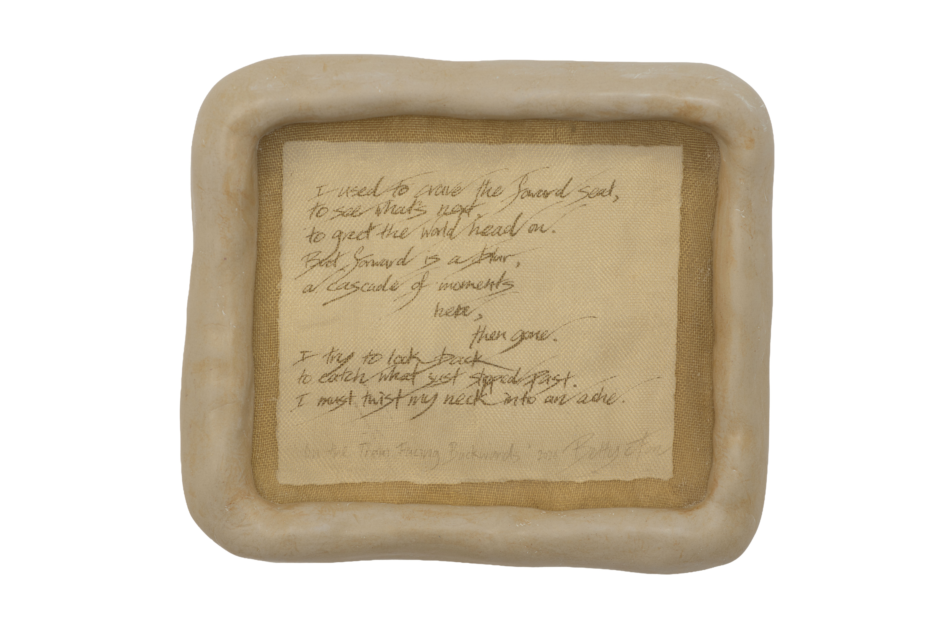 Betty C Fan, Here, Then Gone. A rounded square ceramic work with two passages of handwriting inside its raised rim.